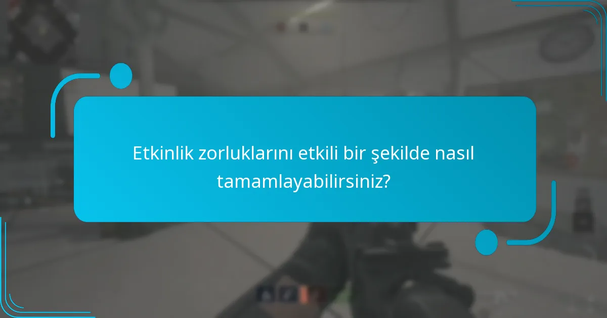 Etkinlik zorlukları için katılım gereklilikleri nelerdir?