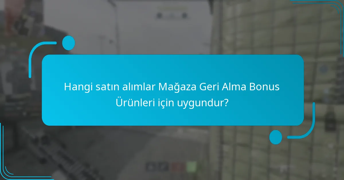 Hangi satın alımlar Mağaza Geri Alma Bonus Ürünleri için uygundur?