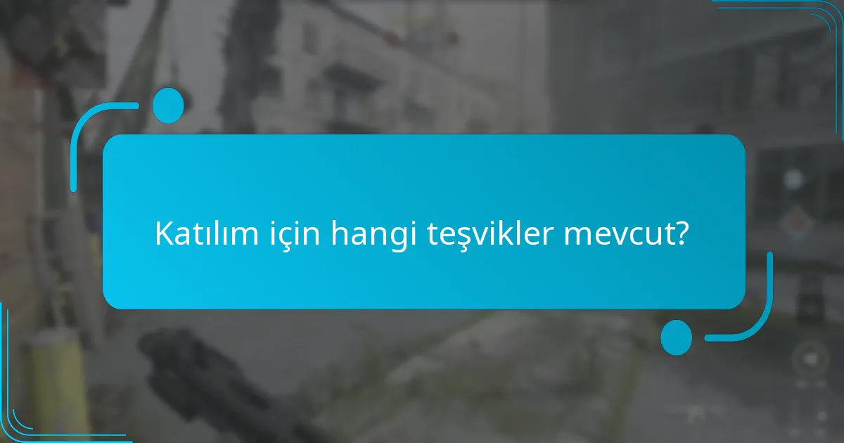 Katılım için hangi teşvikler mevcut?