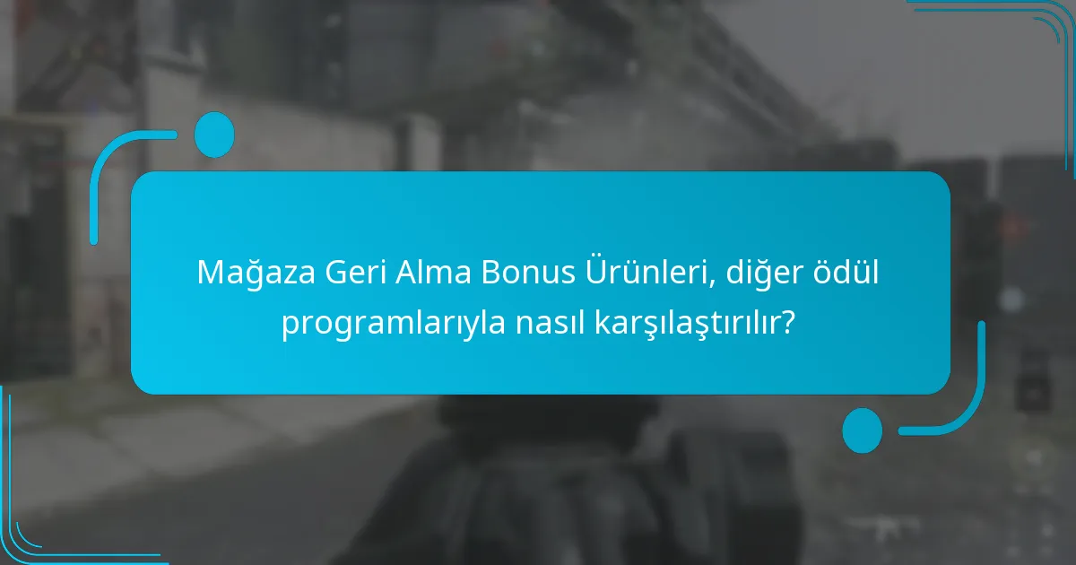 Mağaza Geri Alma Bonus Ürünleri nasıl kullanılır?