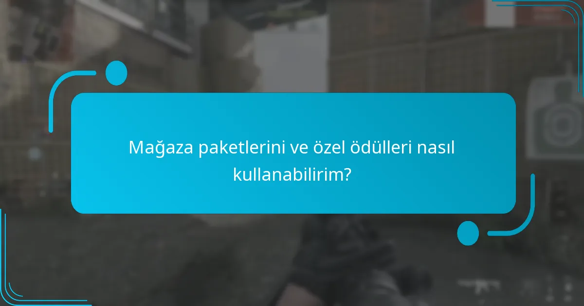Mağaza paketlerini ve özel ödülleri nasıl kullanabilirim?