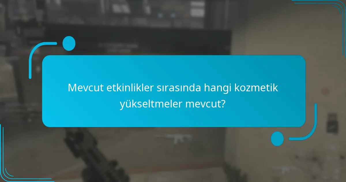 Sınırlı süreli kozmetik yükseltmeler ne zaman gerçekleşir?