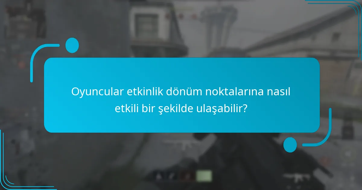 Oyuncular etkinlik dönüm noktalarına nasıl etkili bir şekilde ulaşabilir?