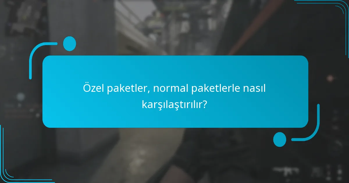 Özel paketler, normal paketlerle nasıl karşılaştırılır?