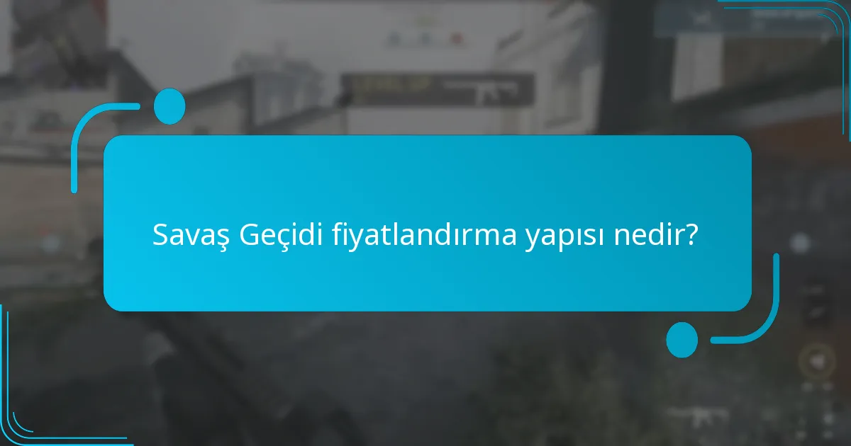 Savaş Geçidi fiyatlandırma yapısı nedir?