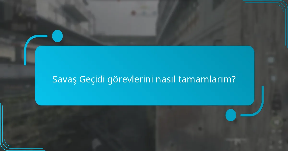 Savaş Geçidi görevlerini nasıl tamamlarım?